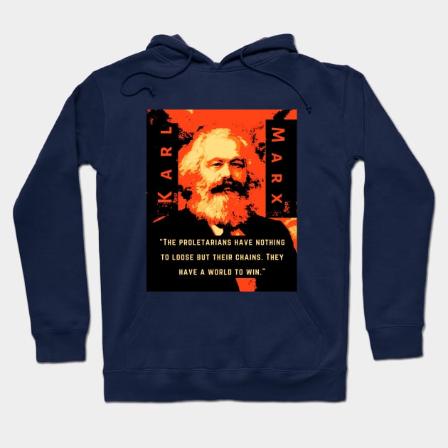 Karl Marx portrait and quote: The proletarians have nothing to lose but their chains. They have a world to win. Hoodie by artbleed